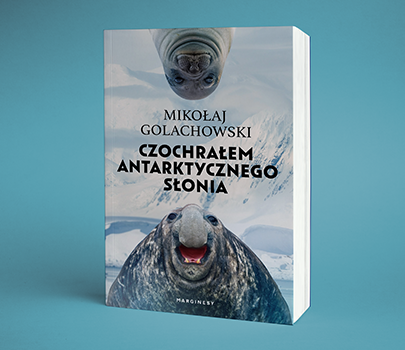Mikołaj Golachowski - Czochrałem antarktycznego słonia (wydanie rozszerzone)